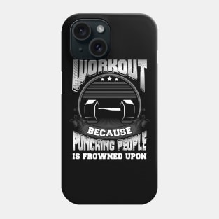 Workout Because Punching People Is Frowned Upon Exercise Phone Case