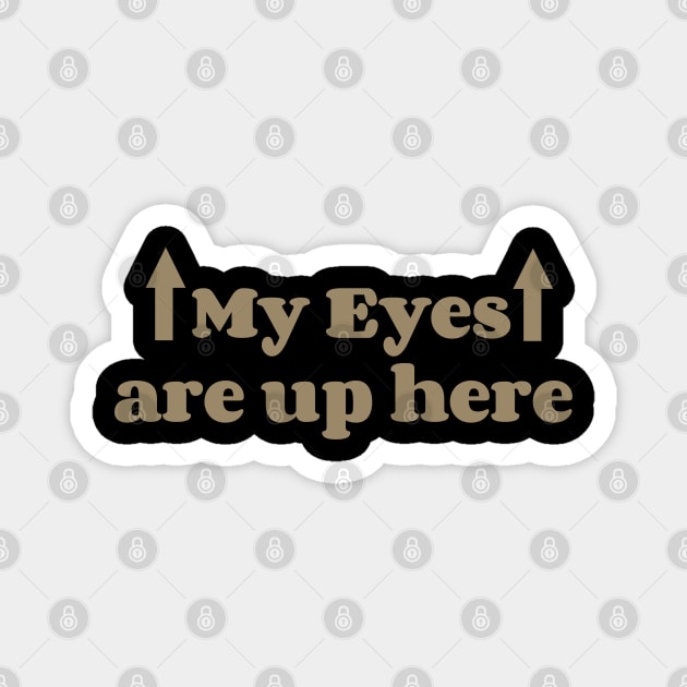 My eyes are up here Magnet by ShinyTeegift