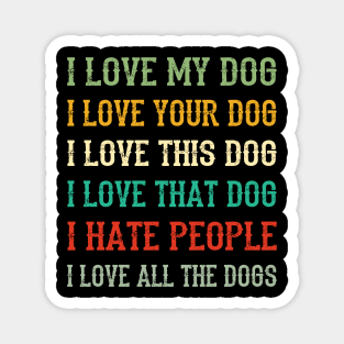 I Love My Dog, Your Dog, All The Dog I Hate People Magnet