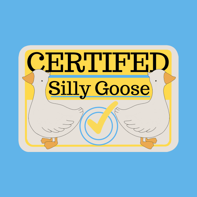 Certified Silly Goose by ThePurplePigeon