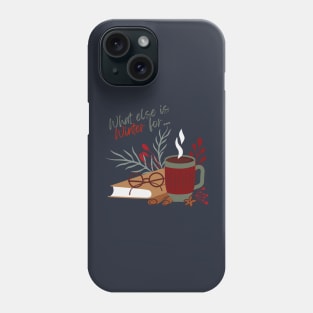 What Else is Winter for? Phone Case