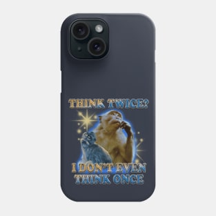 Think Twice I Don't Even Think Once Phone Case