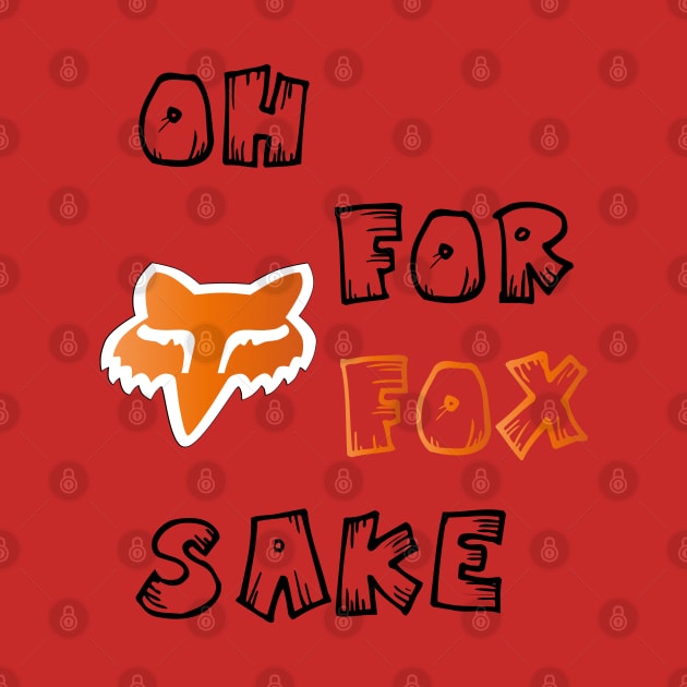 Oh for Fox Sake by KMLdesign