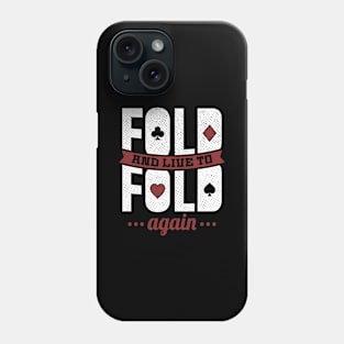 Fold And Live To Fold Again - Poker Casino Phone Case