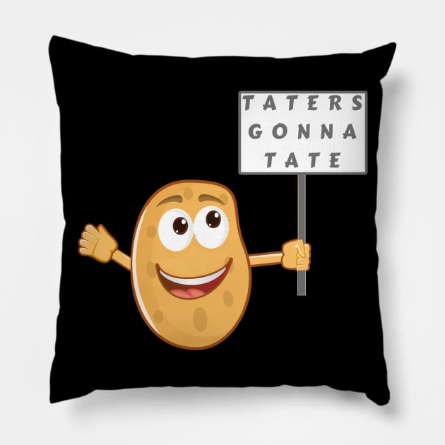 Taters Gonna Tate - Haters Gonna Hate (Vegetable Potato Pun) Pillow by Express YRSLF