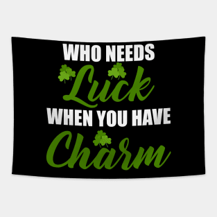 who needs luck when you have charm St. Patrick´s Day Tapestry