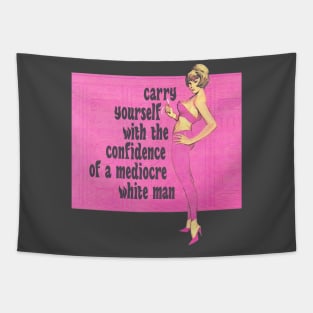 Carry Yourself With the Confidence of a Mediocre White Man Tapestry