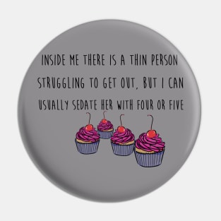 Thin Person's Cupcake Pin