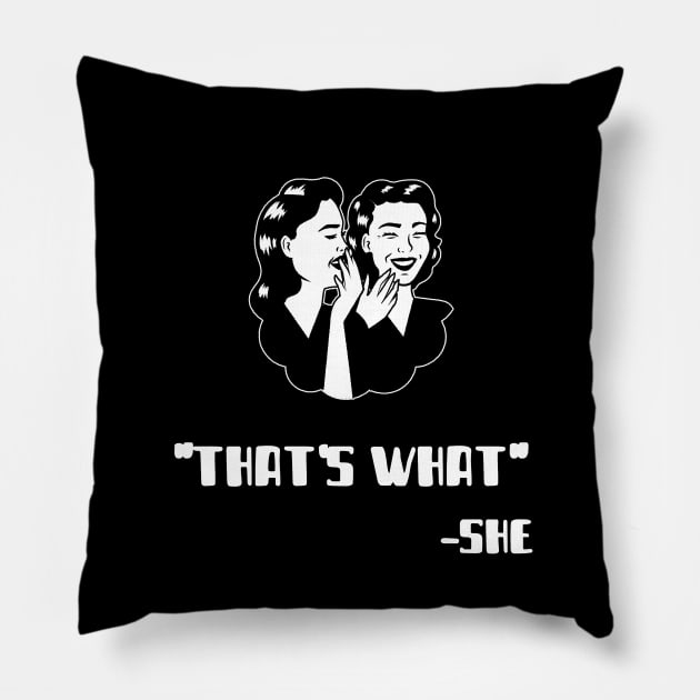 "Thats What" - She (White) Pillow by Locksis Designs 