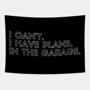 I Can't I Have Plans In The Garage Tapestry