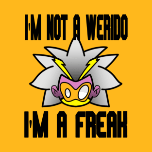 i'm not a weirdo i'm a freak T-Shirt