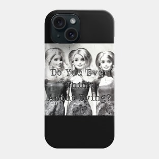 Do You Ever Think About Dying? Phone Case