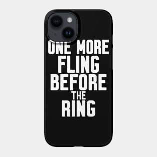 One More Fling Before the Ring Phone Case
