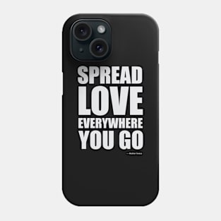 Spread love everywhere you go Inspirational Quotes Phone Case