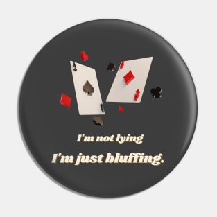I'm just bluffing Pin