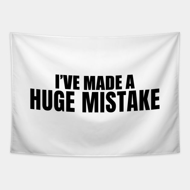 I've Made a Huge Mistake Tapestry by quoteee