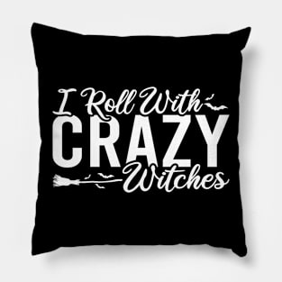 I Roll With Crazy Witches Pillow