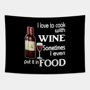 I love to cook with wine sometimes I even put it in food Tapestry