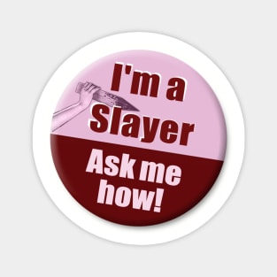 "I'm a Slayer, Ask Me How" pin - Buffy the Vampire Slayer Magnet