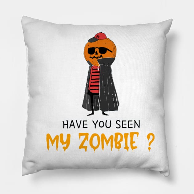 HAVE YOU SEEN MY ZOMBIE ? - Funny Hallooween Zombie Quotes Pillow by Sozzoo