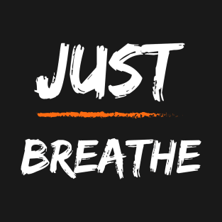 just breathe T-Shirt