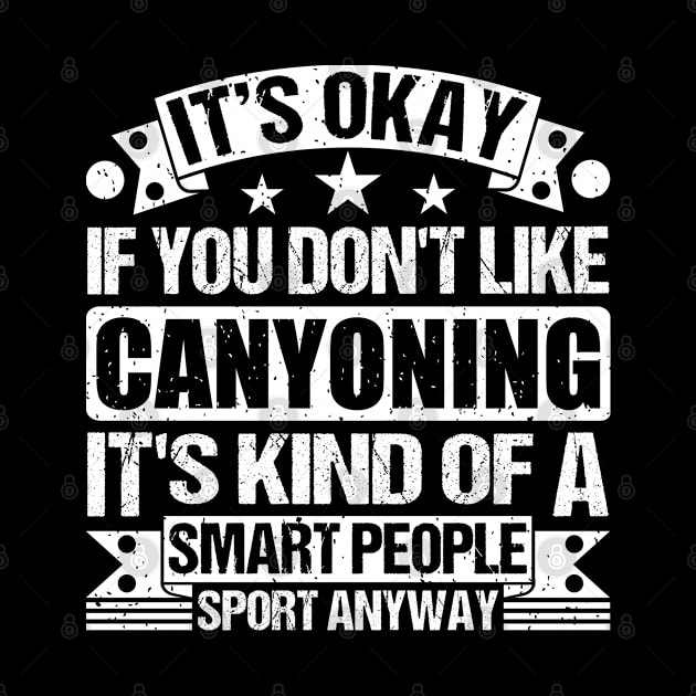 It's Okay If You Don't Like Canyoning It's Kind Of A Smart People Sports Anyway Canyoning Lover by Benzii-shop 