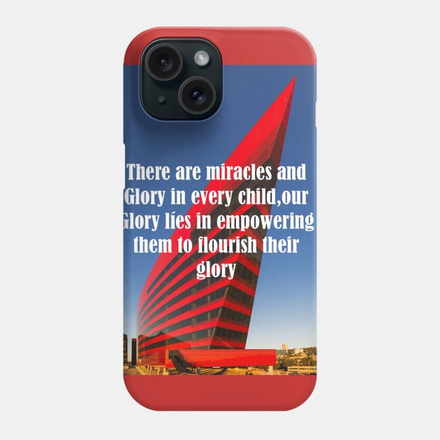 There are miracles and glory in every child. Our glory lies in empowering them to flourish their glory Phone Case by richercollections