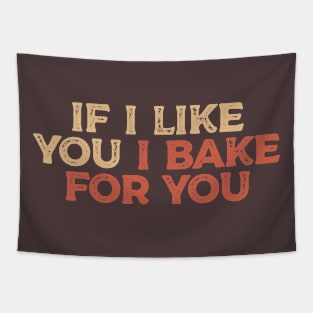 If I Like You I Bake For You - Warm and Earthy Baker Tapestry