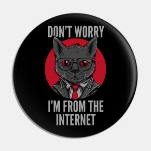 Don't Worry I'm A Cat From The Internet Pin