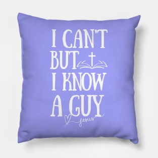 I can't but I know a Guy-Funny Jesus Faith Christian Pillow