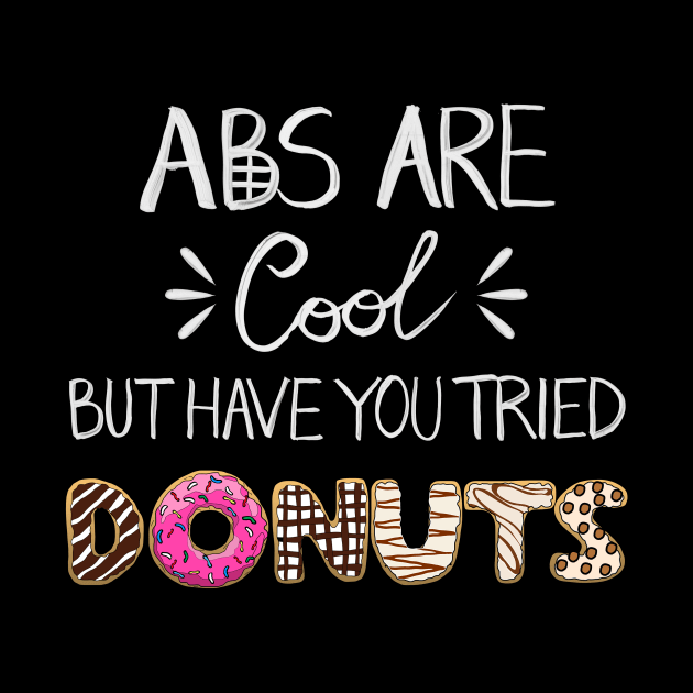 Abs Are Cool But Have You Tried Donuts by notsniwart