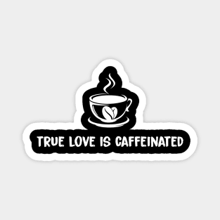 True Love Is Caffeinated Magnet