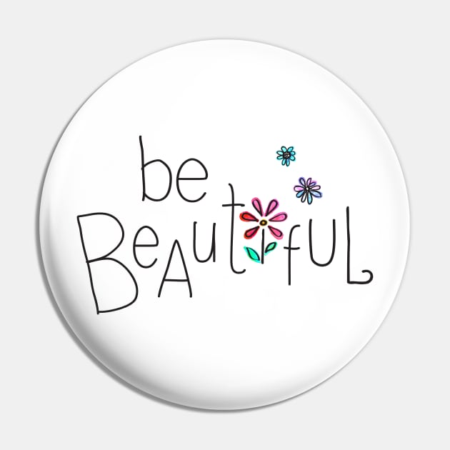 Be Beautiful Pin by MonkeyMade