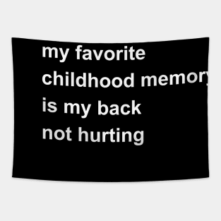 My Favorite Childhood Memory Is My Back Not Hurting Tapestry