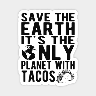 Taco and Earth - Save the earth It's only planet with tacos Magnet