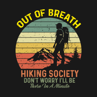 Out of Breath Hiking Society Don't Worry I'll Be There In A Minute T-Shirt