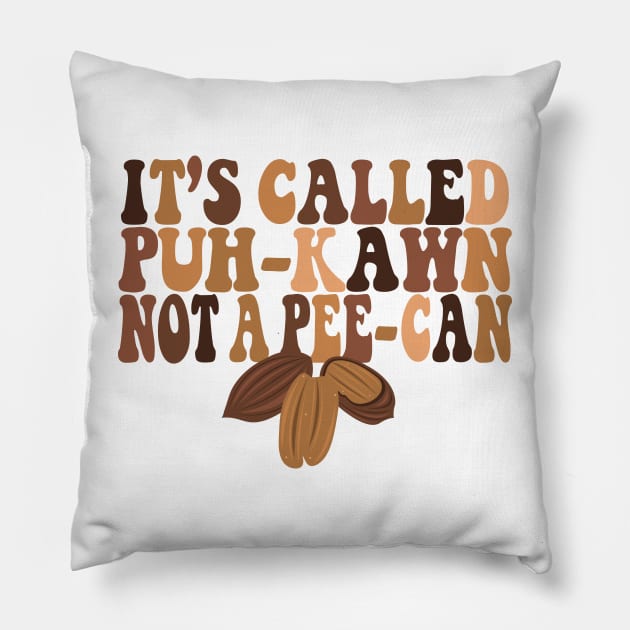 Funny Pecan Lovers IT'S CALLED A "PUH-KAWN" NOT A " PEE-CAN" Pillow by Fadloulah