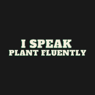 I speak plant fluently T-Shirt