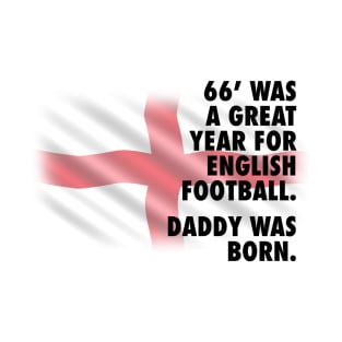 1966 Was A Great Year For English Football - Daddy Version T-Shirt