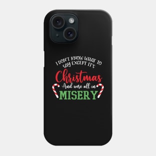 We're All In Misery Funny Christmas Saying Phone Case