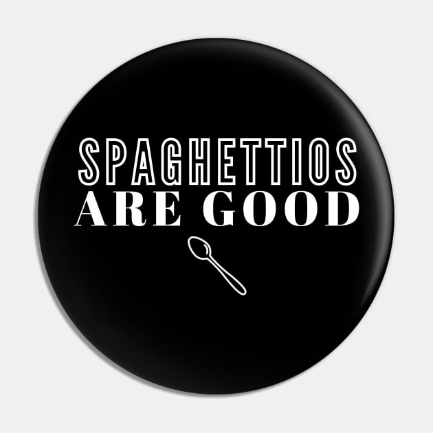 Spaghettios Are Good Pin by BingoWithJojo