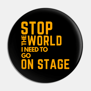 stop the world i need to go on stage Pin