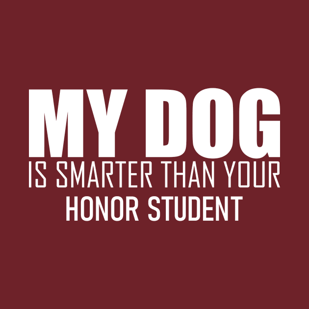 My Dog Is Smarter Than Your Honor Student by Gtrx20