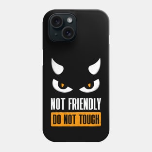 Not Friendly Do Not Touch Phone Case