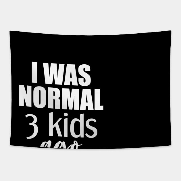 I Was Normal 3 Kids Ago Gift For Mom Tapestry by Tesszero