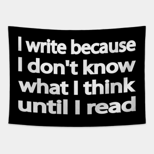 I write because I don't know what I think until I read Tapestry