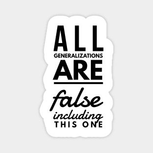 all generalizations are false including this one Magnet