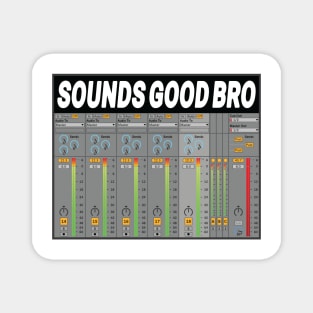 Sounds Good Bro Music Producer Meme Magnet