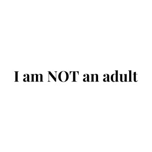 I am not an adult T-Shirt