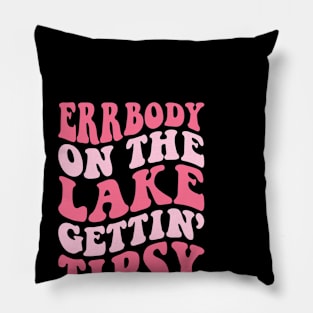 Errbody At The Lake Gettin' Tipsy Lake life Summer Vacation Pillow